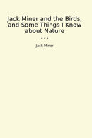 Jack Miner and the Birds, and Some Things I Know about Nature