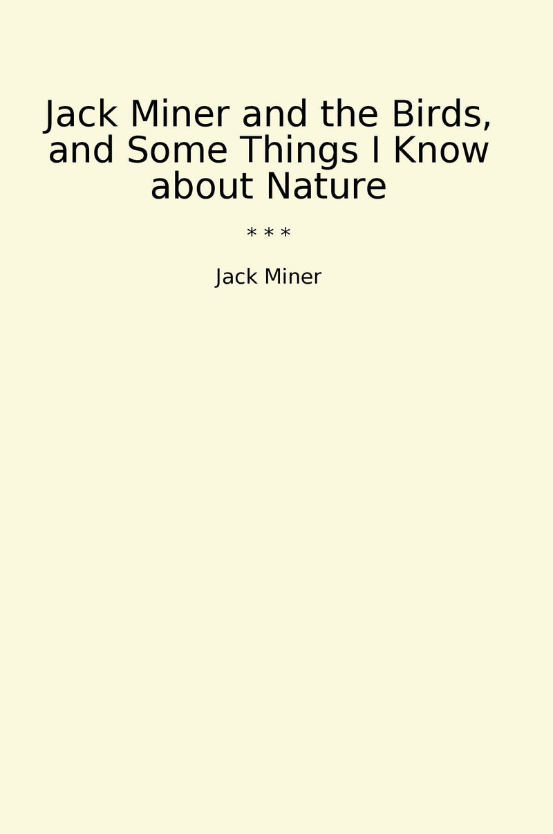 Jack Miner and the Birds, and Some Things I Know about Nature