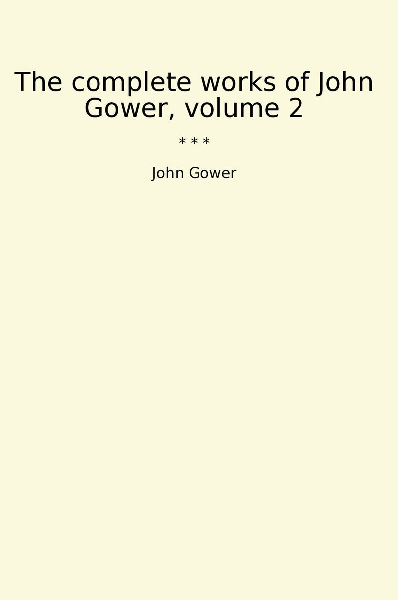 The complete works of John Gower, volume 2