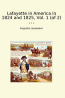Lafayette in America in 1824 and 1825, Vol. 1 (of 2)