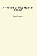 A memoir of Miss Hannah Adams