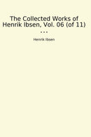 The Collected Works of Henrik Ibsen, Vol. 06 (of 11)