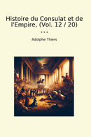 Histoire du Consulat et de l'Empire, (Vol. 12 / 20)