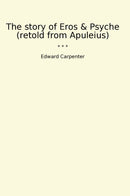 The story of Eros & Psyche (retold from Apuleius)