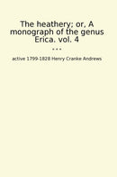The heathery; or, A monograph of the genus Erica. vol. 4