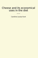 Cheese and its economical uses in the diet