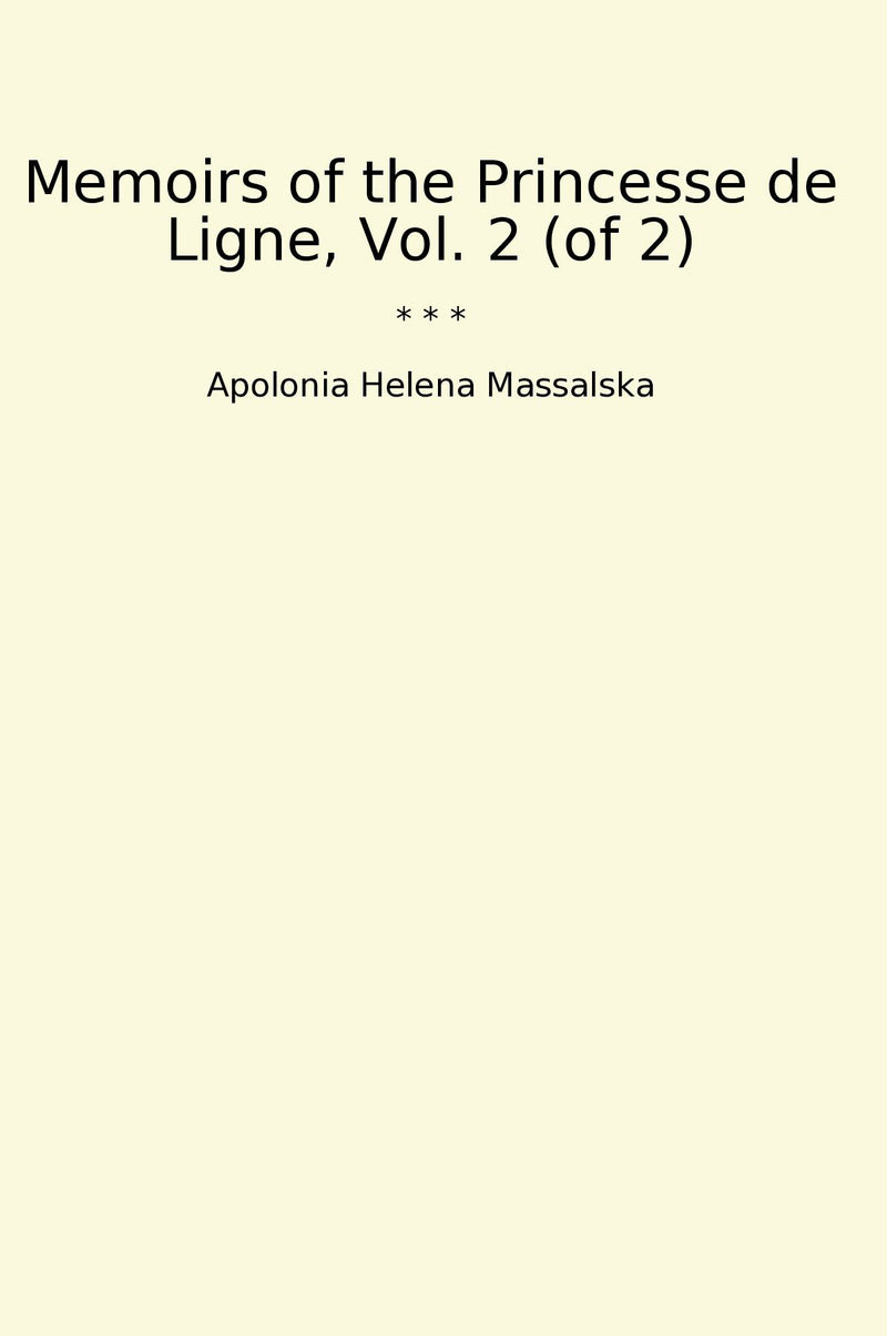 Memoirs of the Princesse de Ligne, Vol. 2 (of 2)