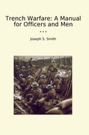 Trench Warfare: A Manual for Officers and Men