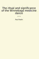 The ritual and significance of the Winnebago medicine dance