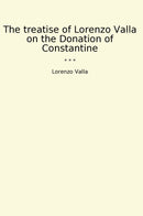 The treatise of Lorenzo Valla on the Donation of Constantine