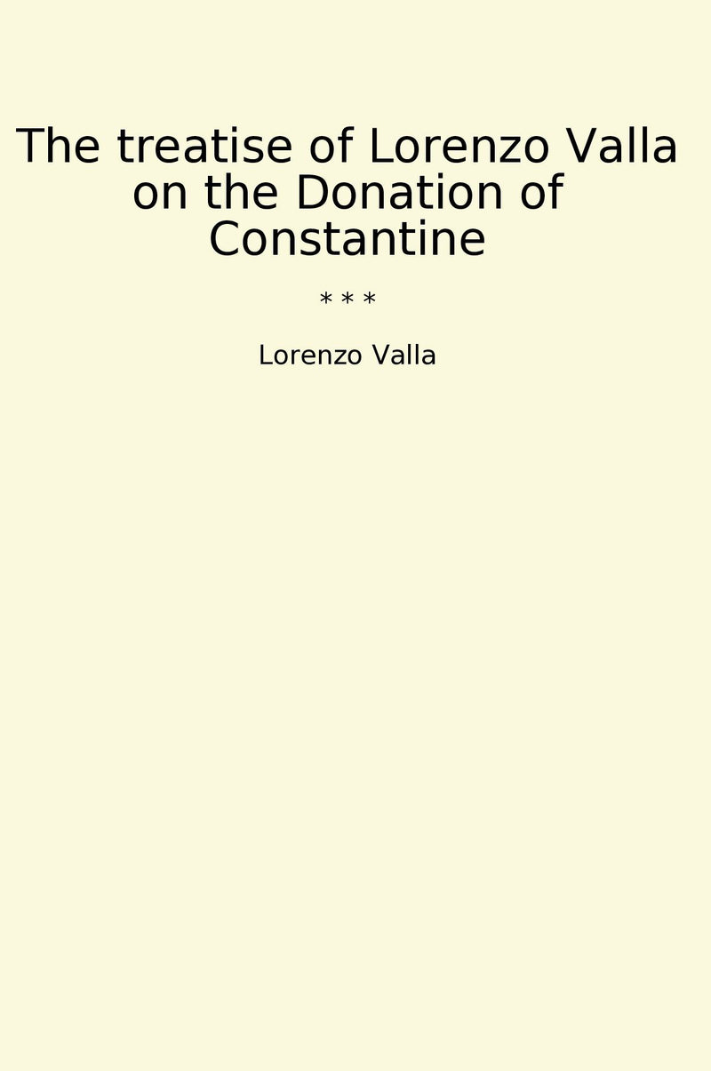 The treatise of Lorenzo Valla on the Donation of Constantine