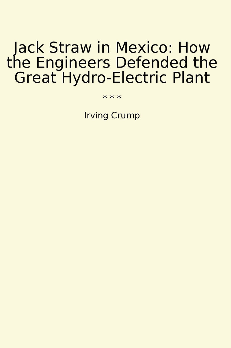 Jack Straw in Mexico: How the Engineers Defended the Great Hydro-Electric Plant