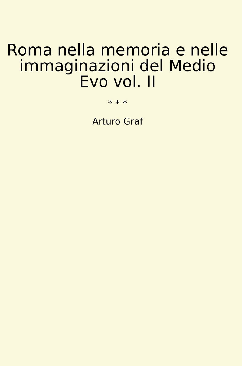 Roma nella memoria e nelle immaginazioni del Medio Evo vol. II
