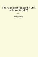 The works of Richard Hurd, volume 8 (of 8)
