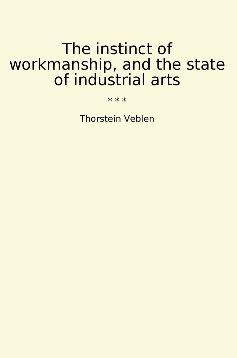 The instinct of workmanship, and the state of industrial arts