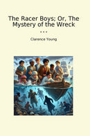 The Racer Boys; Or, The Mystery of the Wreck