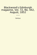 Blackwood's Edinburgh magazine, Vol. 72, No. 442, August, 1852