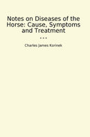 Notes on Diseases of the Horse: Cause, Symptoms and Treatment