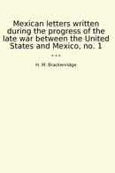 Mexican letters written during the progress of the late war between the United States and Mexico, no. 1