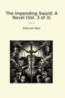 The Impending Sword: A Novel (Vol. 3 of 3)
