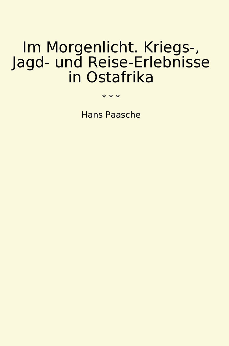 Im Morgenlicht. Kriegs-, Jagd- und Reise-Erlebnisse in Ostafrika