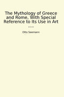 The Mythology of Greece and Rome, With Special Reference to Its Use in Art