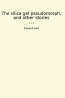 The silica gel pseudomorph, and other stories