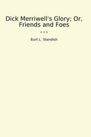 Dick Merriwell's Glory; Or, Friends and Foes