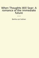 When Thoughts Will Soar: A romance of the immediate future