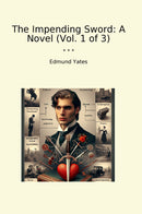 The Impending Sword: A Novel (Vol. 1 of 3)