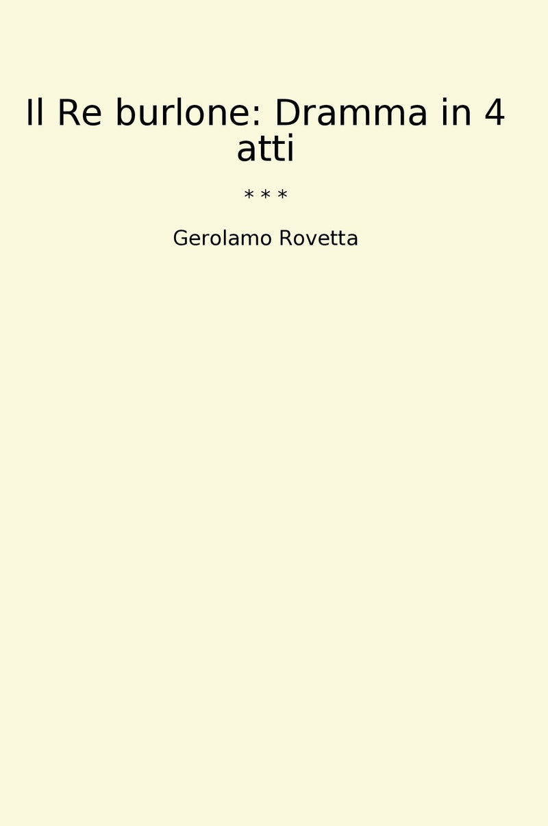 Il Re burlone: Dramma in 4 atti