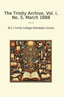 The Trinity Archive, Vol. I, No. 5, March 1888