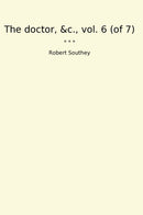 The doctor, &c., vol. 6 (of 7)