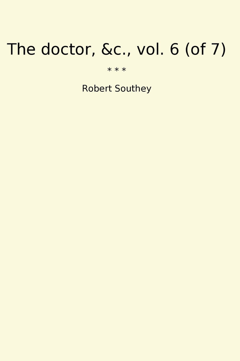 The doctor, &c., vol. 6 (of 7)