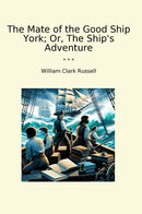 The Mate of the Good Ship York; Or, The Ship's Adventure