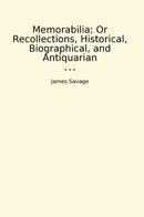 Memorabilia; Or Recollections, Historical, Biographical, and Antiquarian