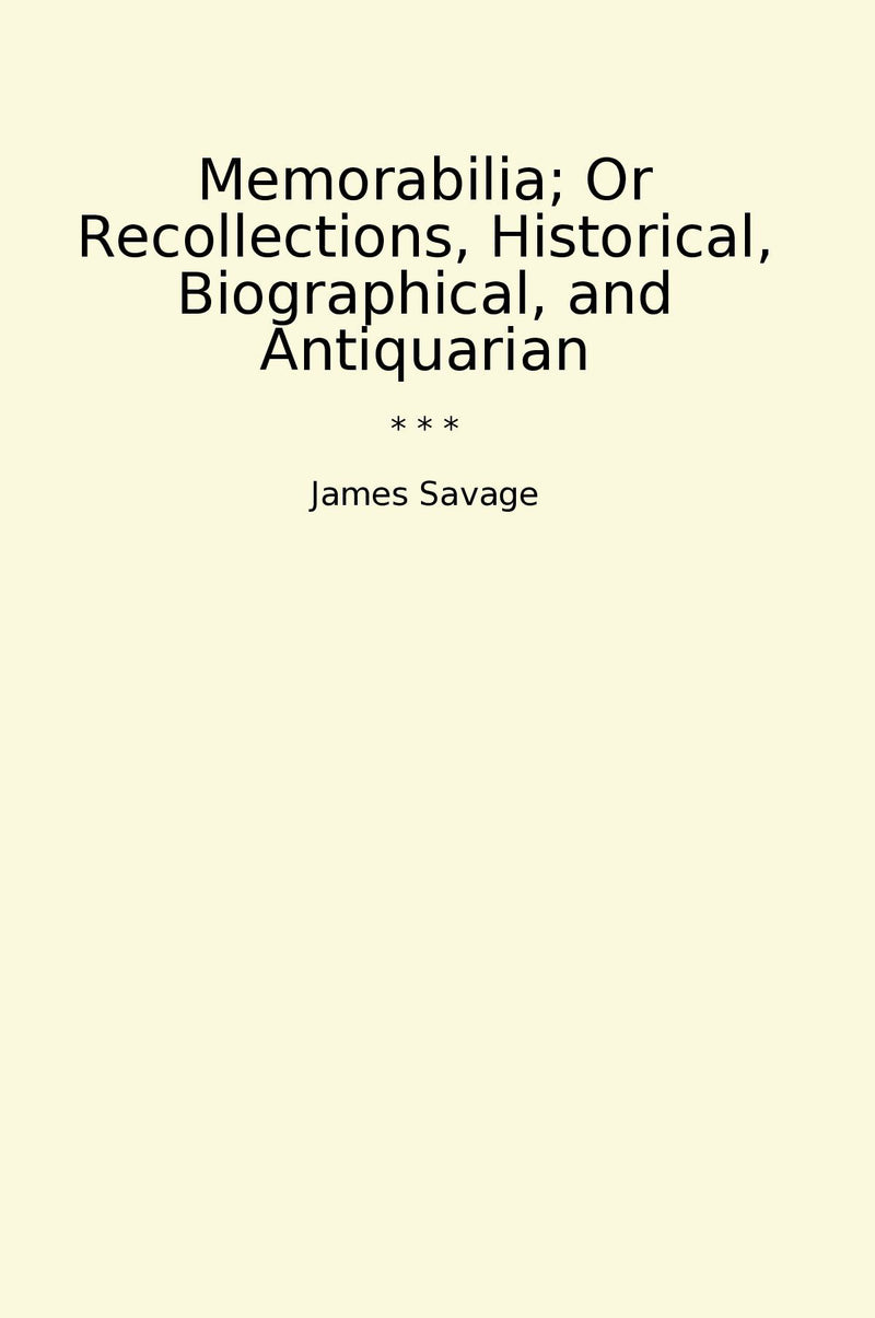 Memorabilia; Or Recollections, Historical, Biographical, and Antiquarian