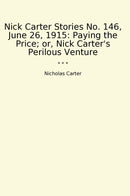 Nick Carter Stories No. 146, June 26, 1915: Paying the Price; or, Nick Carter's Perilous Venture