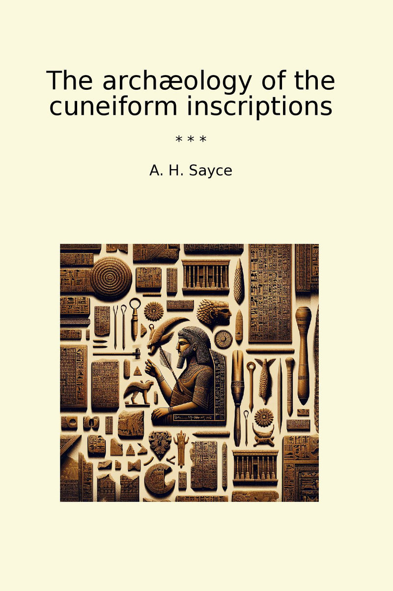 The archæology of the cuneiform inscriptions