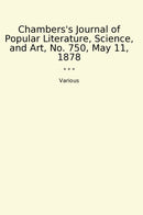 Chambers's Journal of Popular Literature, Science, and Art, No. 750, May 11, 1878