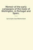 Memoir of the early campaigns of the Duke of Wellington, in Portugal and Spain,
