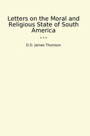Letters on the Moral and Religious State of South America