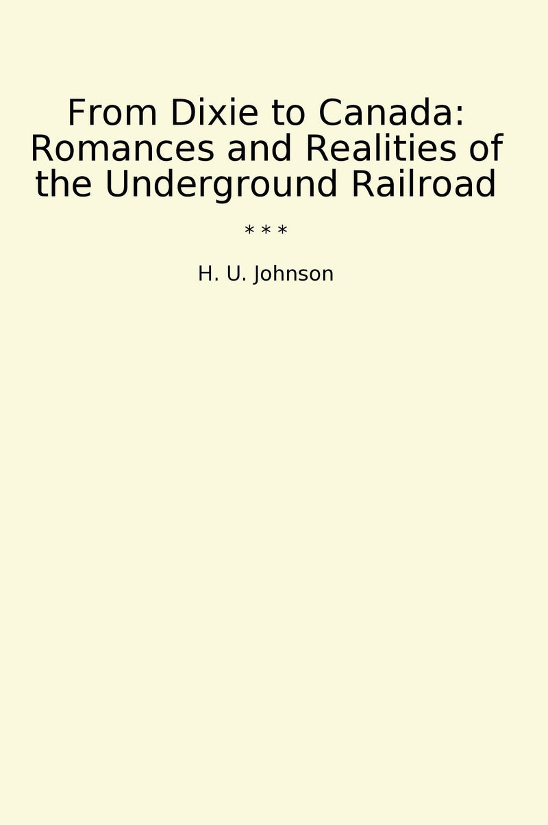 From Dixie to Canada: Romances and Realities of the Underground Railroad