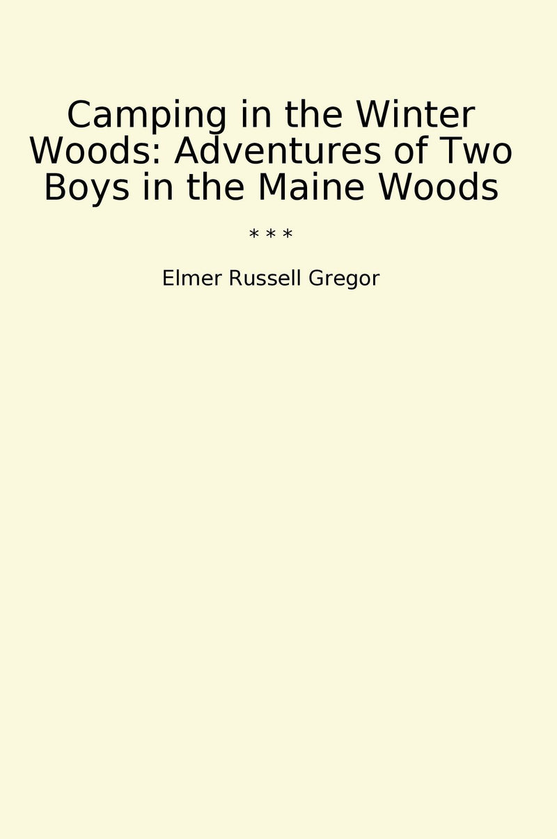 Camping in the Winter Woods: Adventures of Two Boys in the Maine Woods
