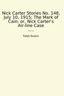 Nick Carter Stories No. 148, July 10, 1915; The Mark of Cain; or, Nick Carter's Air-line Case