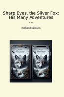 Sharp Eyes, the Silver Fox: His Many Adventures