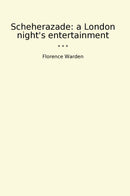 Scheherazade: a London night's entertainment
