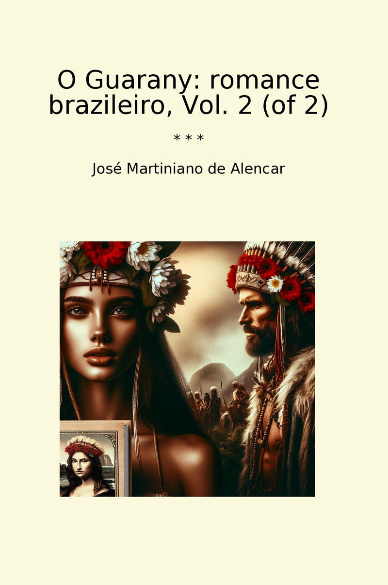 O Guarany: romance brazileiro, Vol. 2 (of 2)