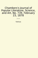 Chambers's Journal of Popular Literature, Science, and Art, No. 739, February 23, 1878