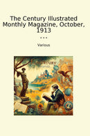 The Century Illustrated Monthly Magazine, October, 1913